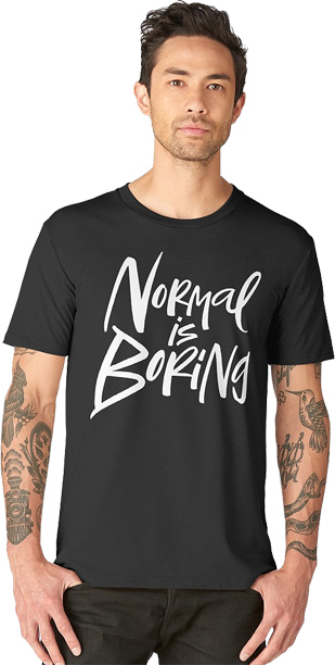 Normal is Boring TiShirt for sale at Zazzle and RedBubble